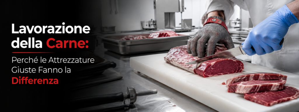 Lavorazione della Carne: Perché le Attrezzature Giuste Fanno la Differenza