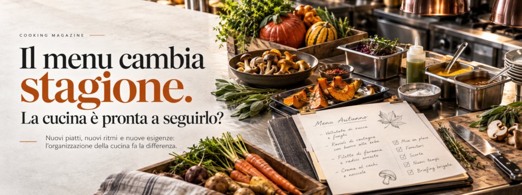 Il menu cambia stagione. La tua cucina è pronta a seguirlo?